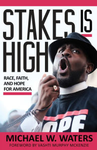 Title: Stakes Is High: Race, Faith, and Hope for America, Author: Michael W. Waters