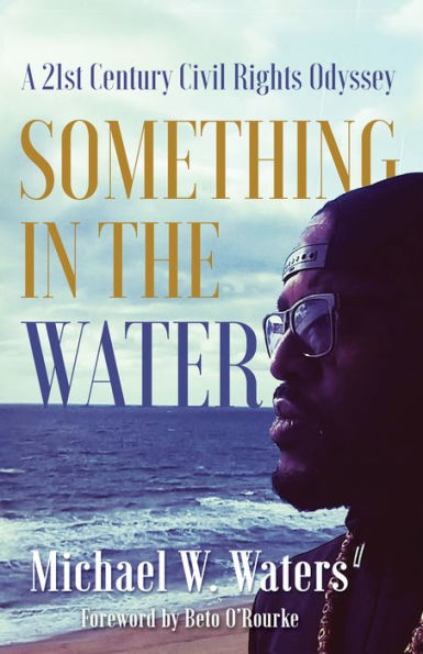 Something the Water: A 21st Century Civil Rights Odyssey