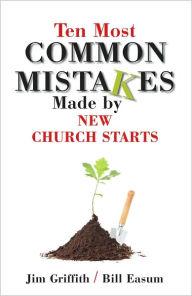 Title: 10 most common mistakes made by new church starts, Author: Jim Griffith