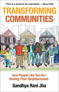 Title: Transforming Communities: How People Like You are Healing Their Neighborhoods, Author: Sandhya Rani Jha