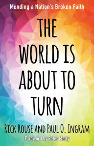 Title: The World is About to Turn: Mending a Nation's Broken Faith, Author: Rick Rouse