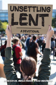 Title: Unsettling Lent: A Devotional, Author: Angela Parker