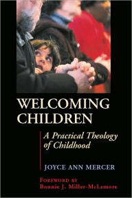 Title: Welcoming Children: A Practical Theology of Childhood, Author: Joyce Mercer