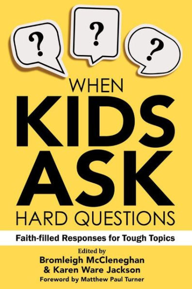 When Kids Ask Hard Questions: Faith-Filled Responses for Tough Topics