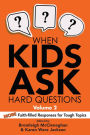 When Kids Ask Hard Questions, Volume 2: More Faith-filled Responses for Tough Topics