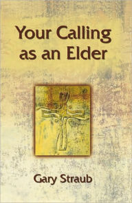 Title: Your calling as an elder, Author: Gary Straub