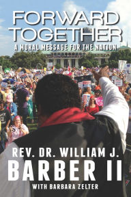 Title: Forward Together: A Moral Message for the Nation, Author: William J. Barber II