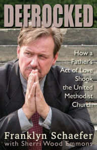 Title: Defrocked: How A Father's Act of Love Shook the United Methodist Church, Author: Frank Schaefer