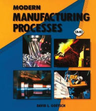 Title: Modern Manufacturing Processes / Edition 1, Author: David L. Goetsch
