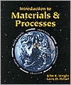 Title: Introduction to Materials and Processes / Edition 1, Author: John R. Wright