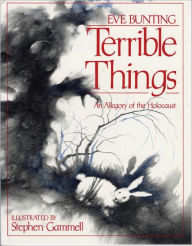 Title: Terrible Things: An Allegory of the Holocaust, Author: Eve Bunting