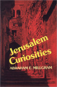 Title: Jerusalem Curiosities, Author: Abraham E. Millgram