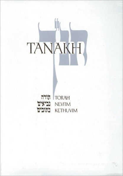 JPS TANAKH: The Holy Scriptures: The New JPS Translation According to the Traditional Hebrew Text