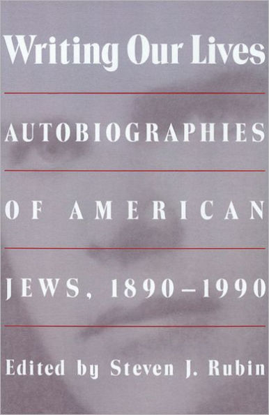 Writing Our Lives: Autobiographies of American Jews, 1890-1990