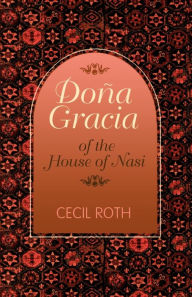 Title: Doña Gracia of the House of Nasi / Edition 1, Author: Cecil Roth