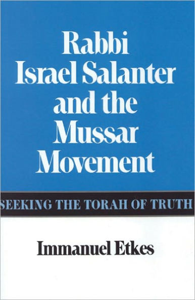 Rabbi Israel Salanter and the Mussar Movement: Seeking the Torah of Truth