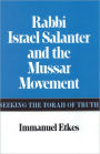 Rabbi Israel Salanter and the Mussar Movement: Seeking the Torah of Truth