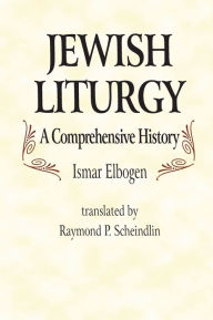 Title: Jewish Liturgy: A Comprehensive History, Author: Ismar Elbogen