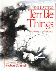 Title: Terrible Things: An Allegory of the Holocaust, Author: Eve Bunting