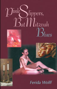 Title: Pink Slippers, Bat Mitzvah Blues, Author: Ferida Wolff