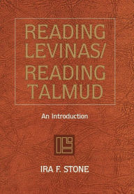 Title: Reading Levinas/Reading Talmud: An Introduction, Author: Ira F. Stone