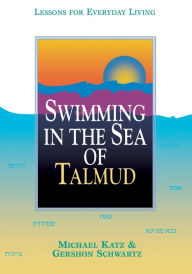 Title: Swimming in the Sea of Talmud: Lessons for Everyday Living, Author: Michael Katz