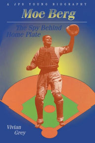 Title: Moe Berg: The Spy Behind Home Plate, Author: Vivian Grey