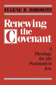 Title: Renewing the Covenant: A Theology for the Postmodern Jew, Author: Eugene B. Borowitz