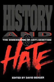 Title: History and Hate: The Dimensions of Anti-Semitism, Author: David Berger