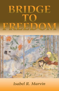 Title: Bridge to Freedom, Author: Isabel R. Marvin
