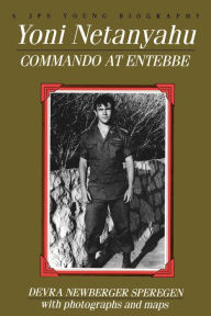 Title: Yoni Netanyahu: Commando at Entebbe, Author: Devra Newberger Speregen