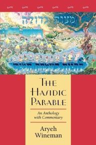 Title: The Hasidic Parable: An Anthology with Commentary, Author: Aryeh Wineman