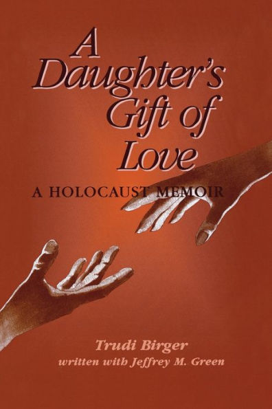 A Daughter's Gift of Love: A Holocaust Memoir