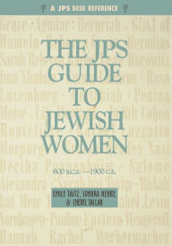 Title: JPS Guide to Jewish Women: 600 b.c.e.-1900c.e., Author: Cheryl Tallan