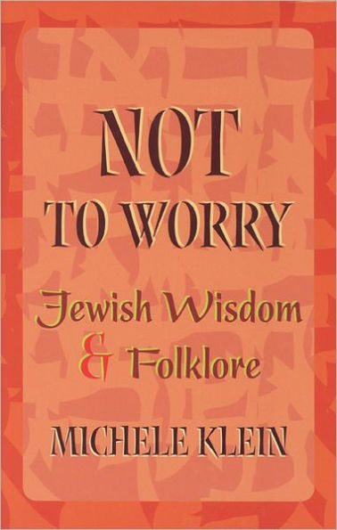 Not to Worry: Jewish Wisdom and Folklore