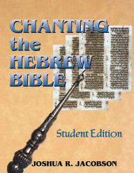 Title: Chanting the Hebrew Bible (Student Edition), Author: Joshua R. Jacobson