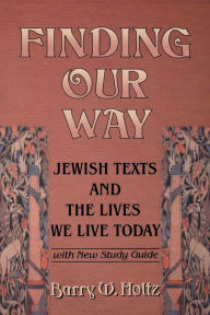 Title: Finding Our Way: Jewish Texts and the Lives We Lead Today, Author: Barry W. Holtz