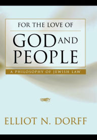 Title: For the Love of God and People: A Philosophy of Jewish Law, Author: Elliot N. Dorff