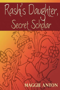Title: Rashi's Daughter, Secret Scholar, Author: Maggie Anton
