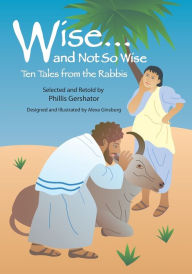Title: Wise and Not So Wise: Ten Tales from the Rabbis, Author: Phillis Gershator