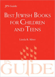 Title: Best Jewish Books for Children and Teens: A JPS Guide, Author: Linda R. Silver