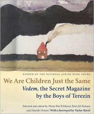 Title: We Are Children Just the Same: Vedem, the Secret Magazine by the Boys of Terezín, Author: Paul R Wilson