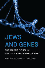 Title: Jews and Genes: The Genetic Future in Contemporary Jewish Thought, Author: Elliot N. Dorff