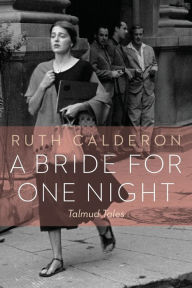 Title: A Bride for One Night: Talmud Tales, Author: Ruth Calderon