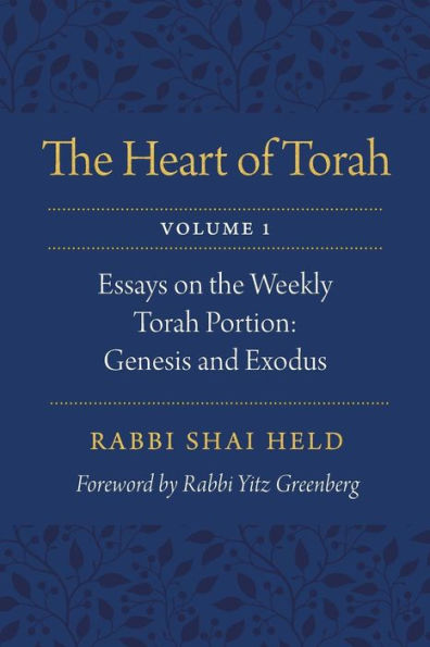 the Heart of Torah, Volume 1: Essays on Weekly Torah Portion: Genesis and Exodus
