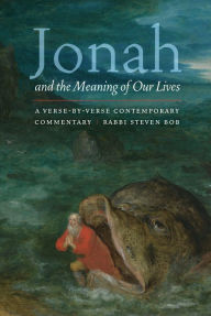 Title: Jonah and the Meaning of Our Lives: A Verse-by-Verse Contemporary Commentary, Author: Steven Bob