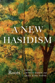 Title: A New Hasidism: Roots, Author: Arthur Green