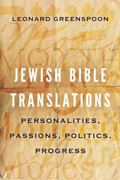 Jewish Bible Translations: Personalities, Passions, Politics, Progress