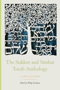 Title: The Sukkot and Simhat Torah Anthology, Author: Philip Goodman