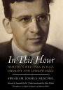 In This Hour: Heschel's Writings in Nazi Germany and London Exile